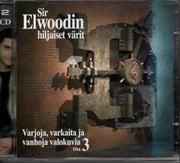 Sir Elwoodin hiljaiset v&auml;rit: Varjoja, varkaita ja vanhoja valokuvia osa 3 CD